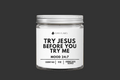 Try Jesus Before You Try Me